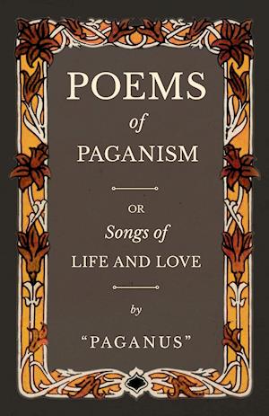 Poems of Paganism; or, Songs of Life and Love