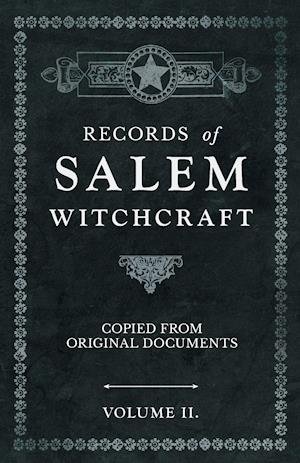 Records of Salem Witchcraft - Copied from Original Documents - Volume II.