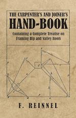 The Carpenter's and Joiner's Hand-Book - Containing a Complete Treatise on Framing Hip and Valley Roofs