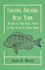 Fishing Around New York - Where to Find Them, How to Rig, How To Catch Them