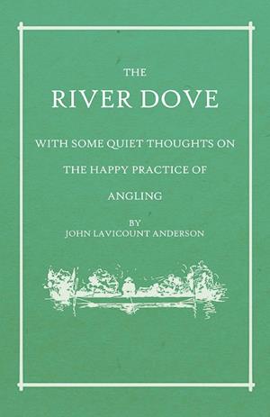 The River Dove - With Some Quiet Thoughts on the Happy Practice of Angling