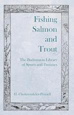 Fishing Salmon and Trout - The Badminton Library of Sports and Pastimes