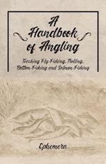 A Handbook of Angling - Teaching Fly-Fishing, Trolling, Bottom-Fishing and Salmon-Fishing