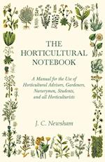 The Horticultural Notebook - A Manual for the Use of Horticultural Advisers, Gardeners, Nurserymen, Students, and all Horticulturists