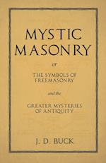 Mystic Masonry or The Symbols of Freemasonry and the Greater Mysteries of Antiquity