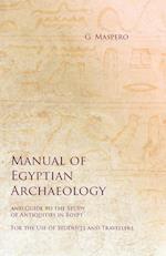 Manual of Egyptian Archaeology and Guide to the Study of Antiquities in Egypt - For the Use of Students and Travellers