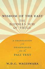 Wisdom of the East - The Buddha's Way of Virtue - A Translation of the Dhammapada from the Pali Text