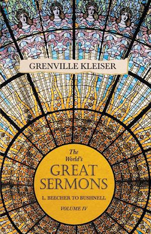 The World's Great Sermons - L. Beecher to Bushnell - Volume IV