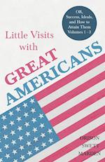 Little Visits with Great Americans - Or, Success, Ideals, and How to Attain Them - Volumes 1 - 3