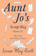Aunt Jo's Scrap-Bag, Volume IV. My Girls, and Other Stories