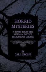 Horrid Mysteries - A Story from the German of the Marquis of Grosse 