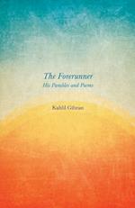 The Forerunner - His Parables and Poems 