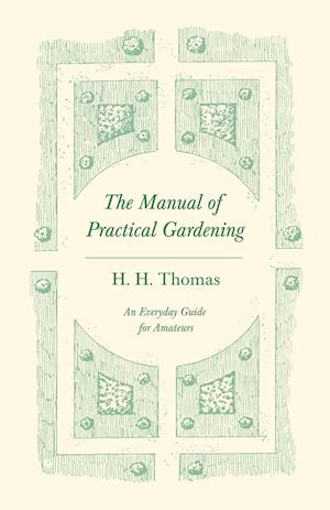 The Manual of Practical Gardening - An Everyday Guide for Amateurs