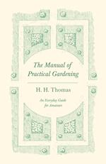 The Manual of Practical Gardening - An Everyday Guide for Amateurs 