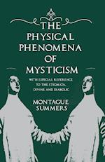 The Physical Phenomena of Mysticism - With Especial Reference to the Stigmata, Divine and Diabolic 