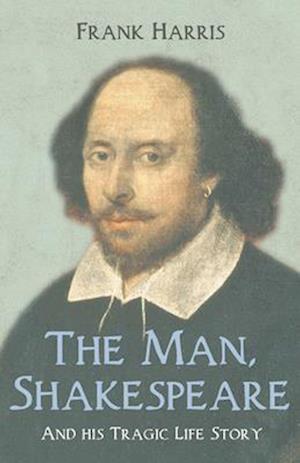 The Man, Shakespeare - And his Tragic Life Story