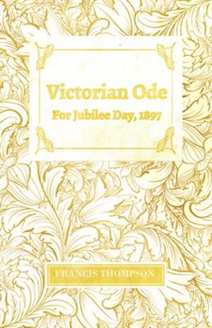 Victorian Ode - For Jubilee Day, 1897