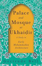 Palace and Mosque at Ukhai¿ir - A Study in Early Mohammadan Architecture