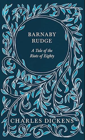 Barnaby Rudge - A Tale of the Riots of Eighty - With Appreciations and Criticisms By G. K. Chesterton