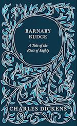 Barnaby Rudge - A Tale of the Riots of Eighty - With Appreciations and Criticisms By G. K. Chesterton 