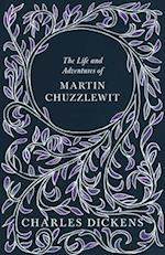 The Life and Adventures of Martin Chuzzlewit - With Appreciations and Criticisms By G. K. Chesterton 
