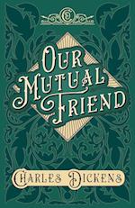 Our Mutual Friend - With Appreciations and Criticisms By G. K. Chesterton 