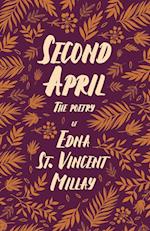Second April - The Poetry of Edna St. Vincent Millay;With a Biography by Carl Van Doren 