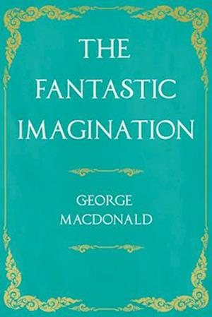 The Fantastic Imagination;With an Introduction by G. K. Chesterton