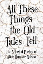All These Things the Old Tales Tell - The Best of Alice Dunbar Nelson 