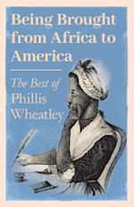 Being Brought from Africa to America - The Best of Phillis Wheatley 