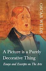 A Picture is a Purely Decorative Thing - Essays and Excerpts on The Arts 