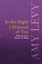 In the Night I Dreamed of You - Poems of Love, Dreams, & Death 