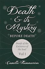Death and its Mystery - Before Death - Proofs of the Existence of the Soul - Volume I;With Introductory Poems by Emily Dickinson & Percy Bysshe Shelley