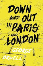 Down and Out in Paris and London;With the Introductory Essay 'Why I Write' 