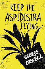 Keep the Aspidistra Flying;With the Introductory Essay 'Why I Write' 