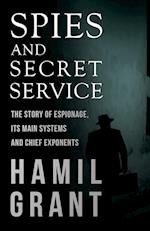 Spies and Secret Service - The Story of Espionage, Its Main Systems and Chief Exponents 