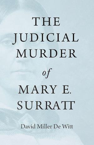 The Judicial Murder of Mary E. Surratt