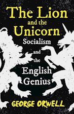 The Lion and the Unicorn - Socialism and the English Genius;With the Introductory Essay 'Notes on Nationalism' 