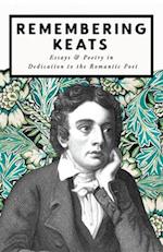Remembering Keats; Essays & Poetry in Dedication to the Romantic Poet 