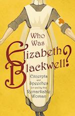 Who was Elizabeth Blackwell? - Excerpts and Speeches For and By this Remarkable Woman 