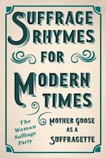 Suffrage Rhymes for Modern Times - Mother Goose as a Suffragette: With an Introductory Chapter from Millicent G. Fawcett 