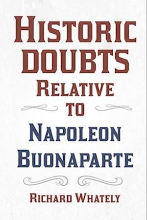 Historic Doubts Relative to Napoleon Buonaparte;With an Introductory Poem by Isaac Mclellan