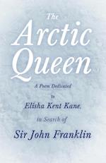 The Arctic Queen -  A Poem Dedicated to Elisha Kent Kane, in Search of Sir John Franklin