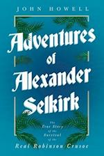 Adventures of Alexander Selkirk - The True Story of the Survival of the Real Robinson Crusoe 