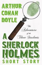 The Adventure of the Three Students - A Sherlock Holmes Short Story;With Original Illustrations by Charles R. Macauley 