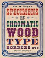 Wm. H. Page's Specimens of Chromatic Wood Type, Borders, Etc.: A Stunning Sourcebook of Decorative Designs & Colour Typography 