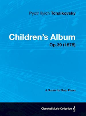 Children's Album - A Score for Solo Piano Op.39 (1878)