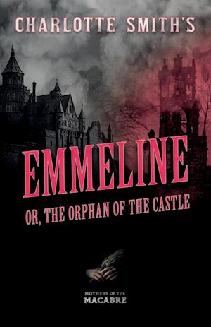 Charlotte Smith's Emmeline, or, The Orphan of the Castle