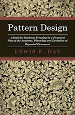 Pattern Design - A Book for Students Treating in a Practical Way of the Anatomy, Planning and Evolution of Repeated Ornament