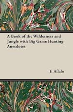 Book of the Wilderness and Jungle with Big Game Hunting Anecdotes